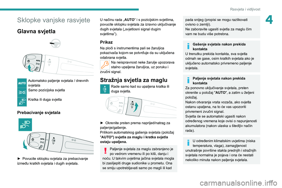 PEUGEOT 308 2022 Upute Za Rukovanje (in Croatian) 67
Rasvjeta i vidljivost
4Sklopke vanjske rasvjete
Glavna svjetla
Automatsko paljenje svjetala / dnevnih svjetala
Samo pozicijska svjetla
Kratka ili duga svjetla
Prebacivanje svjetala
► PEUGEOT 308 2022 Upute Za Rukovanje (in Croatian) 67
Rasvjeta i vidljivost
4Sklopke vanjske rasvjete
Glavna svjetla
Automatsko paljenje svjetala / dnevnih svjetala
Samo pozicijska svjetla
Kratka ili duga svjetla
Prebacivanje svjetala
►
