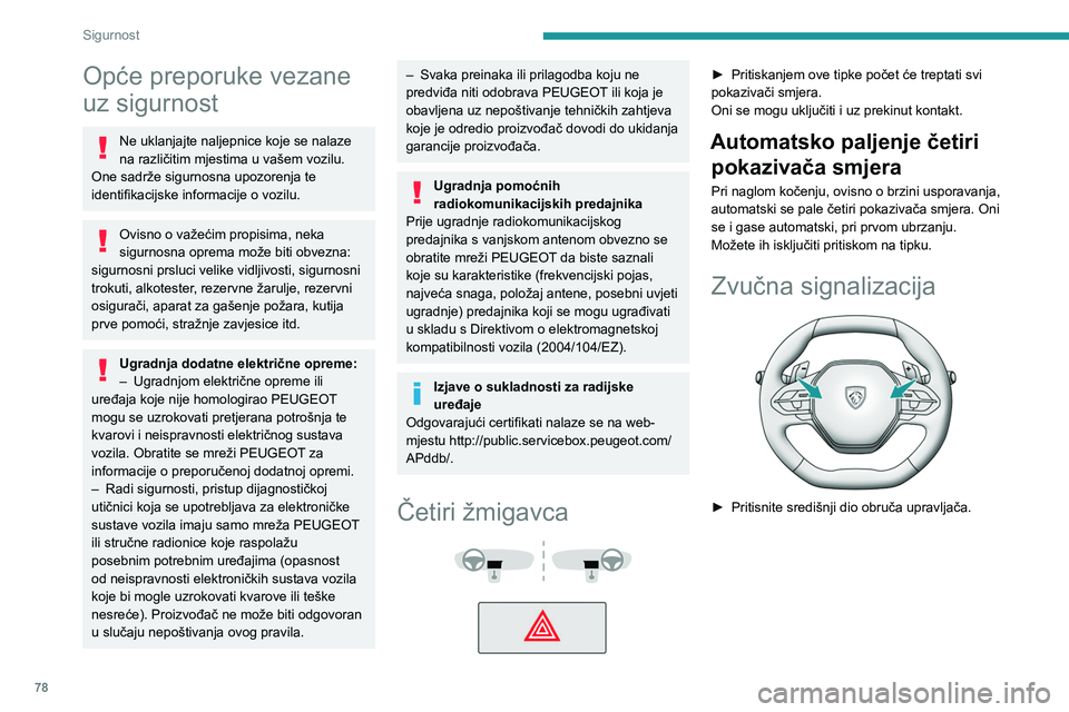 PEUGEOT 308 2022  Upute Za Rukovanje (in Croatian) 78
Sigurnost
Opće preporuke vezane 
uz sigurnost
Ne uklanjajte naljepnice koje se nalaze 
na različitim mjestima u vašem vozilu. 
One sadrže sigurnosna upozorenja te 
identifikacijske informacije 