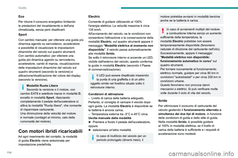 PEUGEOT 308 2022 Manuale duso (in Italian) 11 4
Guida
Eco
Per ridurre il consumo energetico limitando
le prestazioni del riscaldamento e dell'aria
climatizzata, senza però disattivarli.
Sport
Con cambio manuale: per ottenere una guida p PEUGEOT 308 2022 Manuale duso (in Italian) 11 4
Guida
Eco
Per ridurre il consumo energetico limitando
le prestazioni del riscaldamento e dell'aria
climatizzata, senza però disattivarli.
Sport
Con cambio manuale: per ottenere una guida p