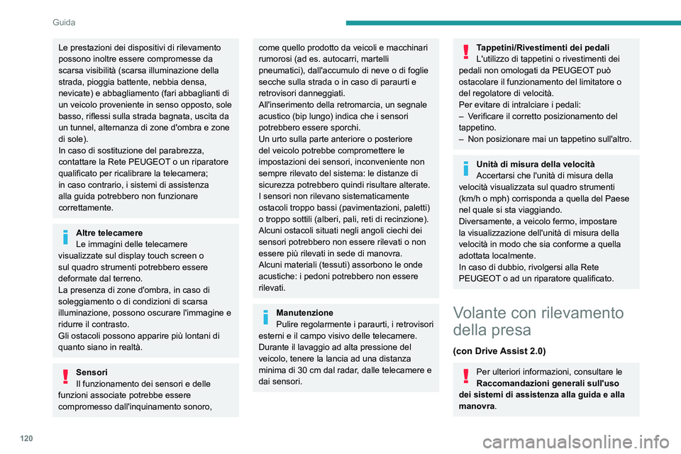 PEUGEOT 308 2022 Manuale duso (in Italian) 120
Guida
Le prestazioni dei dispositivi di rilevamento
possono inoltre essere compromesse da
scarsa visibilità (scarsa illuminazione della
strada, pioggia battente, nebbia densa,
nevicate) e abb PEUGEOT 308 2022 Manuale duso (in Italian) 120
Guida
Le prestazioni dei dispositivi di rilevamento
possono inoltre essere compromesse da
scarsa visibilità (scarsa illuminazione della
strada, pioggia battente, nebbia densa,
nevicate) e abb