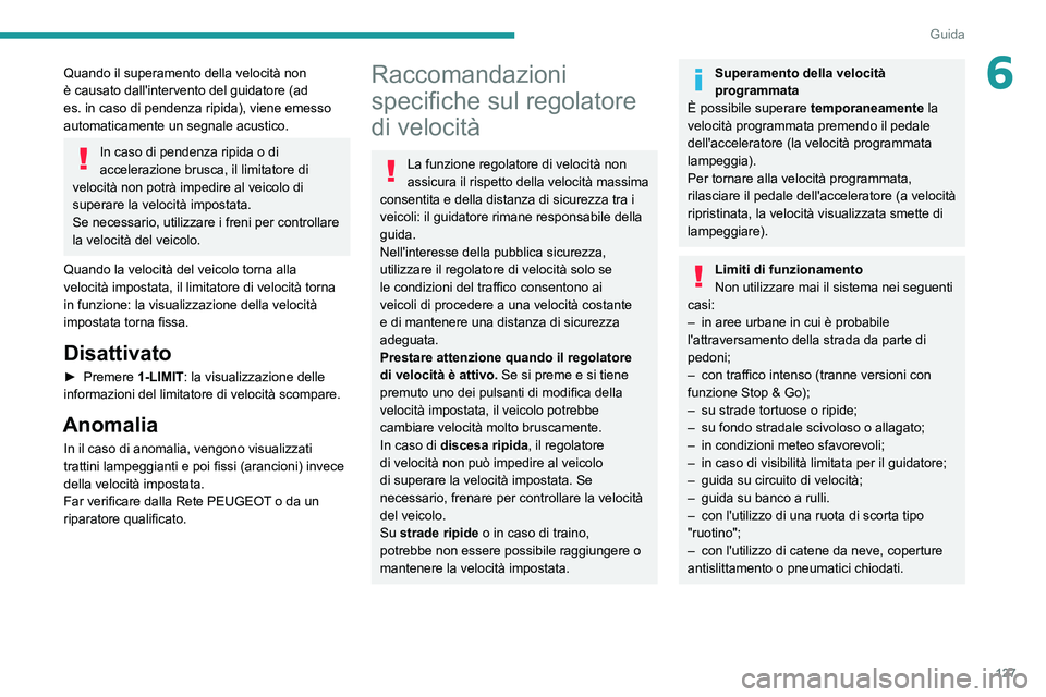 PEUGEOT 308 2022 Manuale duso (in Italian) 127
Guida
6Quando il superamento della velocità non
è causato dall'intervento del guidatore (ad
es. in caso di pendenza ripida), viene emesso
automaticamente un segnale acustico.
In caso di PEUGEOT 308 2022 Manuale duso (in Italian) 127
Guida
6Quando il superamento della velocità non
è causato dall'intervento del guidatore (ad
es. in caso di pendenza ripida), viene emesso
automaticamente un segnale acustico.
In caso di