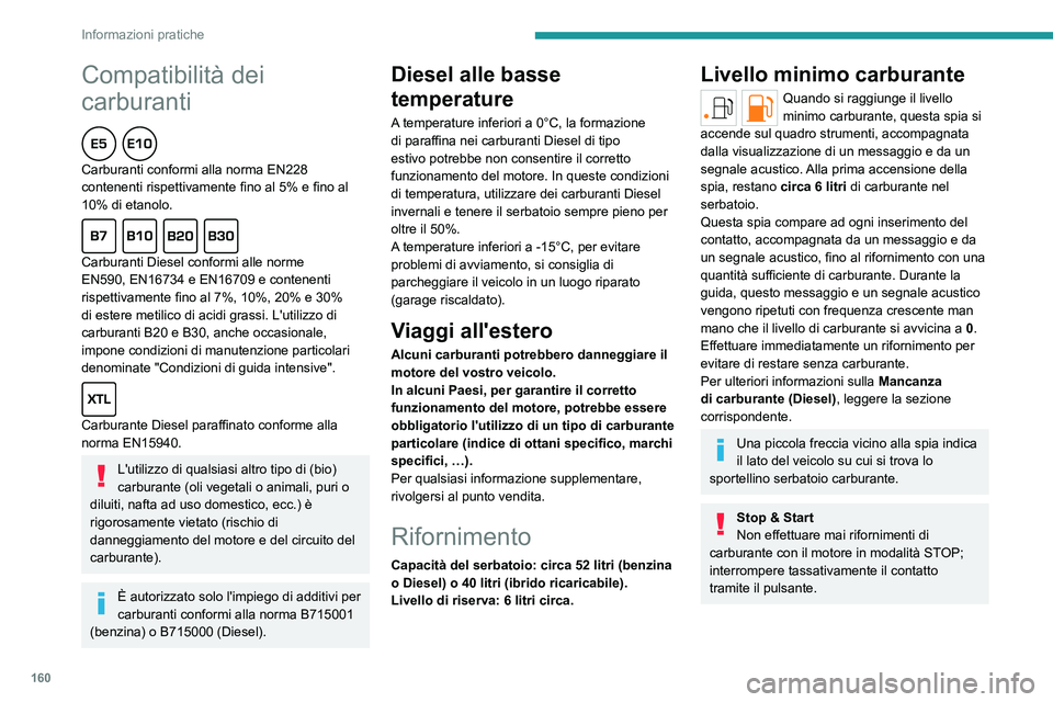 PEUGEOT 308 2022 Manuale duso (in Italian) 160
Informazioni pratiche
Compatibilità dei
carburanti
Carburanti conformi alla norma EN228
contenenti rispettivamente fino al 5% e fino al
10% di etanolo.
Carburanti Diesel conformi alle no PEUGEOT 308 2022 Manuale duso (in Italian) 160
Informazioni pratiche
Compatibilità dei
carburanti
Carburanti conformi alla norma EN228
contenenti rispettivamente fino al 5% e fino al
10% di etanolo.
Carburanti Diesel conformi alle no
