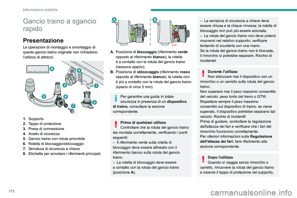 PEUGEOT 308 2022 Manuale duso (in Italian) 172
Informazioni pratiche
Gancio traino a sgancio
rapido
Presentazione
Le operazioni di montaggio e smontaggio di
questo gancio traino originale non richiedono
l'utilizzo di attrezzi.
1.Sup PEUGEOT 308 2022 Manuale duso (in Italian) 172
Informazioni pratiche
Gancio traino a sgancio
rapido
Presentazione
Le operazioni di montaggio e smontaggio di
questo gancio traino originale non richiedono
l'utilizzo di attrezzi.
1.Sup