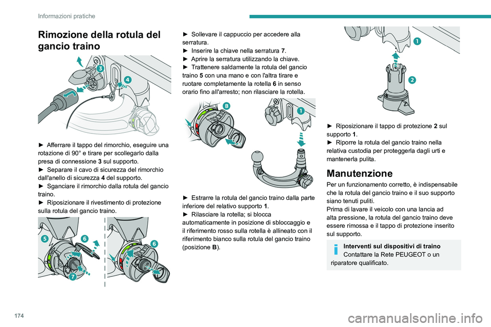 PEUGEOT 308 2022 Manuale duso (in Italian) 174
Informazioni pratiche
Rimozione della rotula del
gancio traino
► Afferrare il tappo del rimorchio, eseguire una
rotazione di 90° e tirare per scollegarlo dalla
presa di connessione 3
s PEUGEOT 308 2022 Manuale duso (in Italian) 174
Informazioni pratiche
Rimozione della rotula del
gancio traino
► Afferrare il tappo del rimorchio, eseguire una
rotazione di 90° e tirare per scollegarlo dalla
presa di connessione 3
s