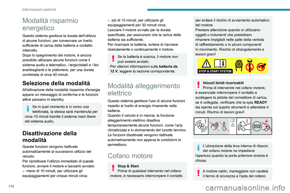 PEUGEOT 308 2022 Manuale duso (in Italian) 178
Informazioni pratiche
Modalità risparmio
energetico
Questo sistema gestisce la durata dell'utilizzo
di alcune funzioni, per conservare un livello
sufficiente di carica della batteria a con PEUGEOT 308 2022 Manuale duso (in Italian) 178
Informazioni pratiche
Modalità risparmio
energetico
Questo sistema gestisce la durata dell'utilizzo
di alcune funzioni, per conservare un livello
sufficiente di carica della batteria a con