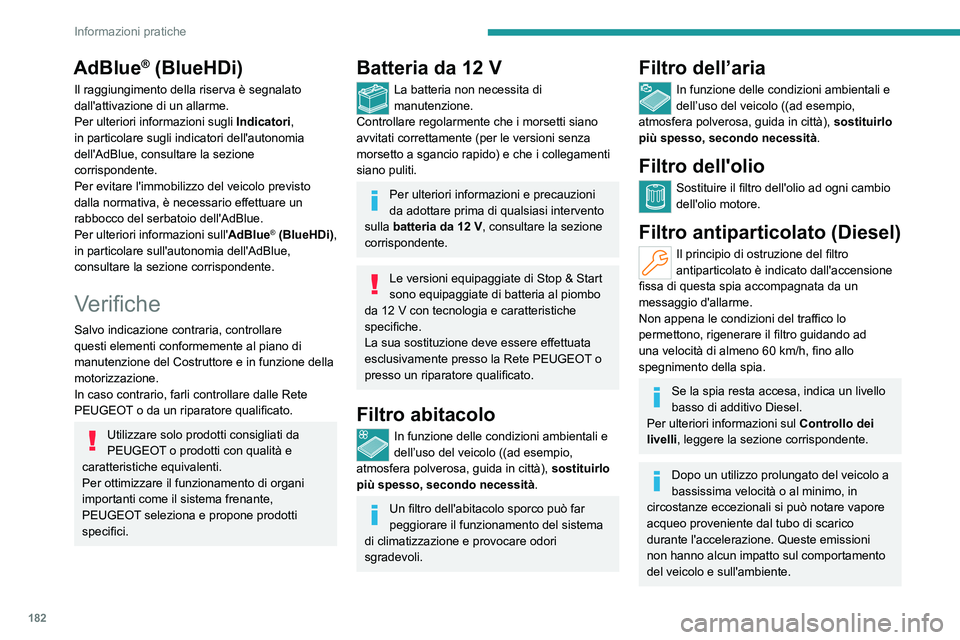 PEUGEOT 308 2022 Manuale duso (in Italian) 182
Informazioni pratiche
AdBlue® (BlueHDi)
Il raggiungimento della riserva è segnalato
dall'attivazione di un allarme.
Per ulteriori informazioni sugli Indicatori,
in particolare sugli indica PEUGEOT 308 2022 Manuale duso (in Italian) 182
Informazioni pratiche
AdBlue® (BlueHDi)
Il raggiungimento della riserva è segnalato
dall'attivazione di un allarme.
Per ulteriori informazioni sugli Indicatori,
in particolare sugli indica