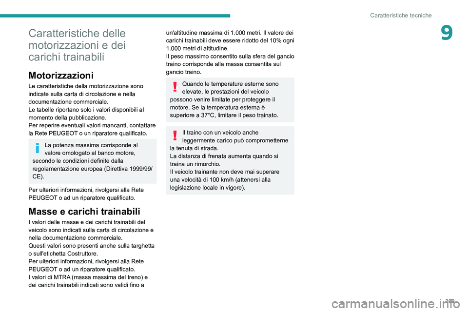 PEUGEOT 308 2022 Manuale duso (in Italian) 209
Caratteristiche tecniche
9Caratteristiche delle
motorizzazioni e dei
carichi trainabili
Motorizzazioni
Le caratteristiche della motorizzazione sono
indicate sulla carta di circolazione e nella PEUGEOT 308 2022 Manuale duso (in Italian) 209
Caratteristiche tecniche
9Caratteristiche delle
motorizzazioni e dei
carichi trainabili
Motorizzazioni
Le caratteristiche della motorizzazione sono
indicate sulla carta di circolazione e nella
