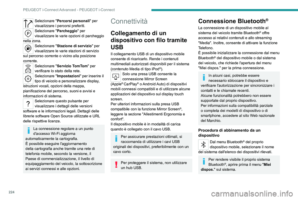 PEUGEOT 308 2022  Manuale duso (in Italian) 224
PEUGEOT i-Connect Advanced - PEUGEOT i-Connect
Selezionare "Percorsi personali" per 
visualizzare i percorsi preferiti.
Selezionare " Parcheggio" per 
visualizzare le varie opzioni