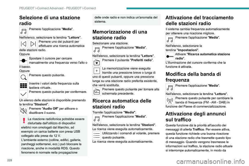 PEUGEOT 308 2022  Manuale duso (in Italian) 228
PEUGEOT i-Connect Advanced - PEUGEOT i-Connect
Selezione di una stazione 
radio
Premere l'applicazione "Media". 
Nell'elenco, selezionare la tendina   "Lettore".
Premere un