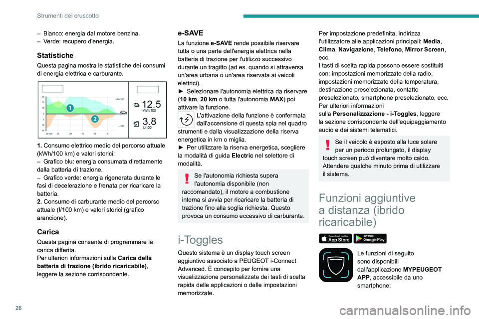 PEUGEOT 308 2022 Manuale duso (in Italian) 26
Strumenti del cruscotto
– Bianco: energia dal motore benzina.
– V erde: recupero d'energia.
Statistiche
Questa pagina mostra le statistiche dei consumi
di energia elettrica e carburante.
PEUGEOT 308 2022 Manuale duso (in Italian) 26
Strumenti del cruscotto
– Bianco: energia dal motore benzina.
– V erde: recupero d'energia.
Statistiche
Questa pagina mostra le statistiche dei consumi
di energia elettrica e carburante.