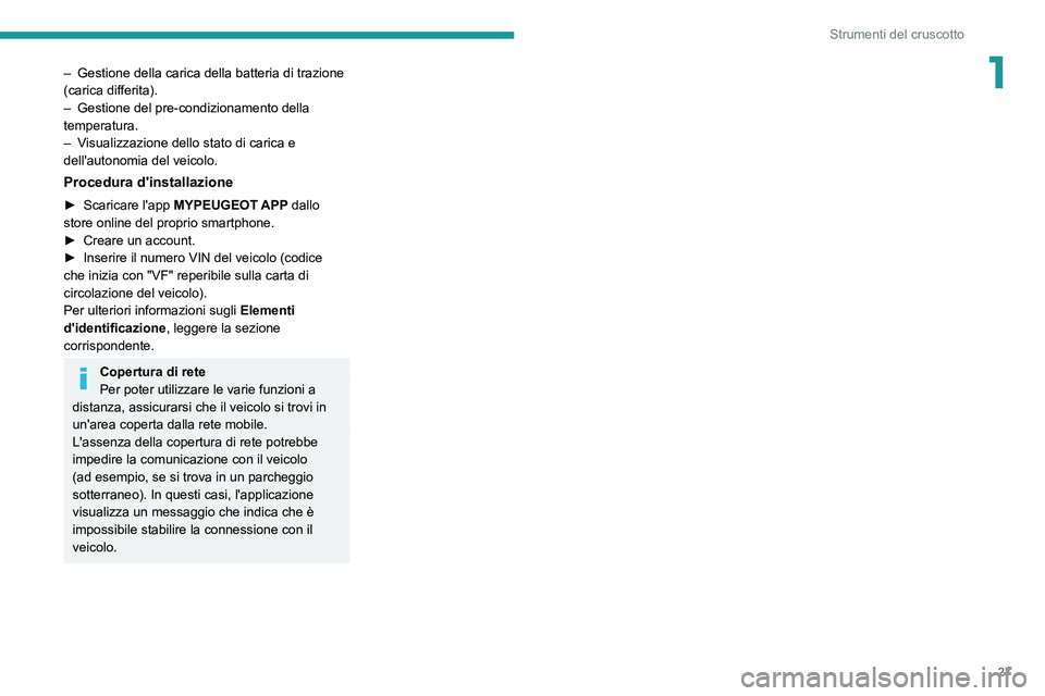PEUGEOT 308 2022 Manuale duso (in Italian) 27
Strumenti del cruscotto
1– Gestione della carica della batteria di trazione
(carica differita).
–
Gestione del pre-condizionamento della
temperatura.
–
V
isualizzazione dello stato di PEUGEOT 308 2022 Manuale duso (in Italian) 27
Strumenti del cruscotto
1– Gestione della carica della batteria di trazione
(carica differita).
–
Gestione del pre-condizionamento della
temperatura.
–
V
isualizzazione dello stato di