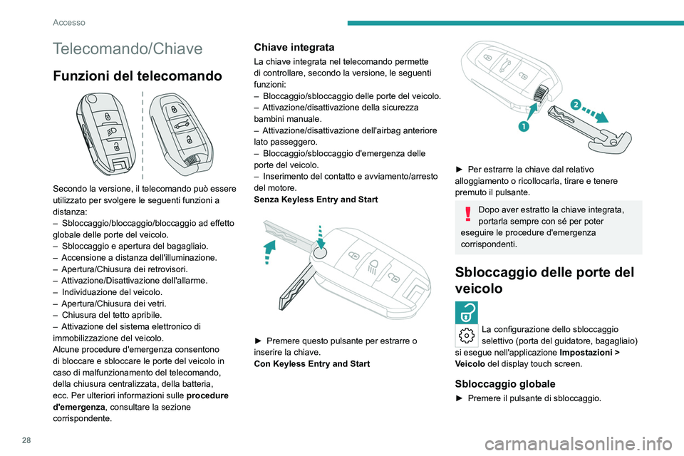 PEUGEOT 308 2022 Manuale duso (in Italian) 28
Accesso
Telecomando/Chiave
Funzioni del telecomando
Secondo la versione, il telecomando può essere
utilizzato per svolgere le seguenti funzioni a
distanza:
–
Sbloccaggio/bloccaggio/bloccag PEUGEOT 308 2022 Manuale duso (in Italian) 28
Accesso
Telecomando/Chiave
Funzioni del telecomando
Secondo la versione, il telecomando può essere
utilizzato per svolgere le seguenti funzioni a
distanza:
–
Sbloccaggio/bloccaggio/bloccag