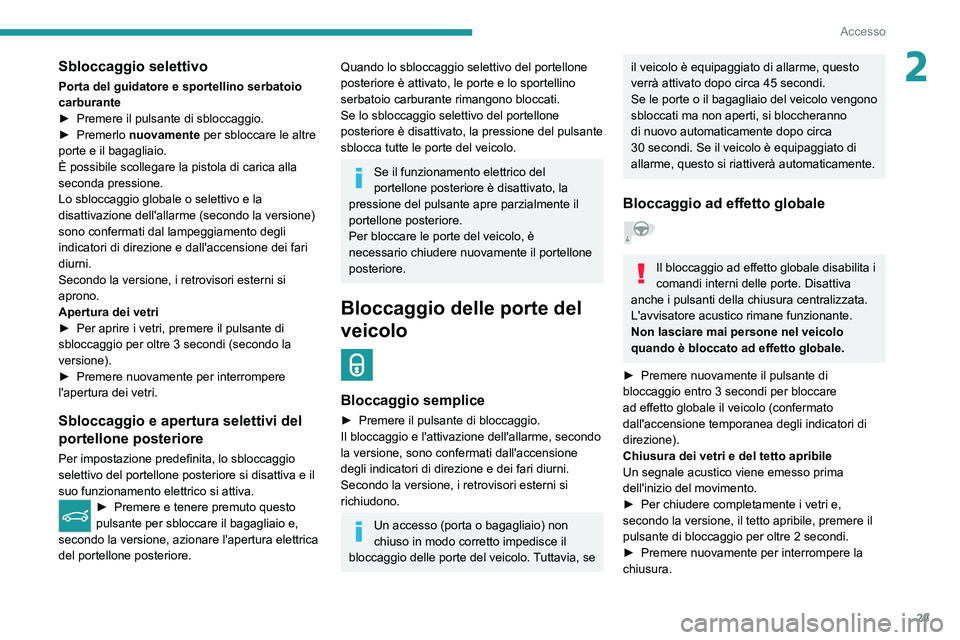 PEUGEOT 308 2022 Manuale duso (in Italian) 29
Accesso
2Sbloccaggio selettivo
Porta del guidatore e sportellino serbatoio
carburante
►
Premere il pulsante di sbloccaggio.
►
Premerlo
nuovamente per sbloccare le altre
porte e il bagag PEUGEOT 308 2022 Manuale duso (in Italian) 29
Accesso
2Sbloccaggio selettivo
Porta del guidatore e sportellino serbatoio
carburante
►
Premere il pulsante di sbloccaggio.
►
Premerlo
nuovamente per sbloccare le altre
porte e il bagag