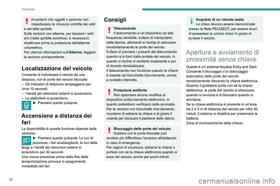 PEUGEOT 308 2022 Manuale duso (in Italian) 30
Accesso
Accertarsi che oggetti o persone non impediscano la chiusura corretta dei vetri
e del tetto apribile.
Sulle versioni con allarme, per lasciare i vetri
e/o il tetto apribile socchiusi, è PEUGEOT 308 2022 Manuale duso (in Italian) 30
Accesso
Accertarsi che oggetti o persone non impediscano la chiusura corretta dei vetri
e del tetto apribile.
Sulle versioni con allarme, per lasciare i vetri
e/o il tetto apribile socchiusi, è