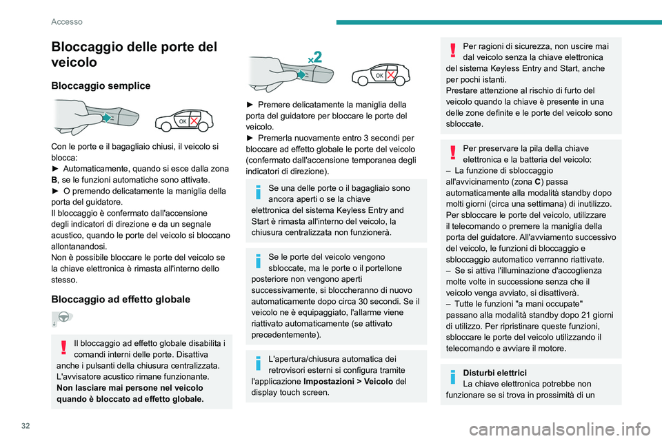 PEUGEOT 308 2022 Manuale duso (in Italian) 32
Accesso
Bloccaggio delle porte del
veicolo
Bloccaggio semplice
Con le porte e il bagagliaio chiusi, il veicolo si
blocca:
►
Automaticamente, quando si esce dalla zona
B
, se le funzioni a PEUGEOT 308 2022 Manuale duso (in Italian) 32
Accesso
Bloccaggio delle porte del
veicolo
Bloccaggio semplice
Con le porte e il bagagliaio chiusi, il veicolo si
blocca:
►
Automaticamente, quando si esce dalla zona
B
, se le funzioni a