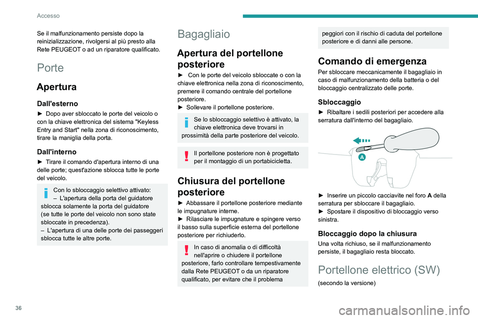 PEUGEOT 308 2022 Manuale duso (in Italian) 36
Accesso
Se il malfunzionamento persiste dopo la
reinizializzazione, rivolgersi al più presto alla
Rete PEUGEOT o ad un riparatore qualificato.
Porte
Apertura
Dall'esterno
► Dopo aver sbloc PEUGEOT 308 2022 Manuale duso (in Italian) 36
Accesso
Se il malfunzionamento persiste dopo la
reinizializzazione, rivolgersi al più presto alla
Rete PEUGEOT o ad un riparatore qualificato.
Porte
Apertura
Dall'esterno
► Dopo aver sbloc