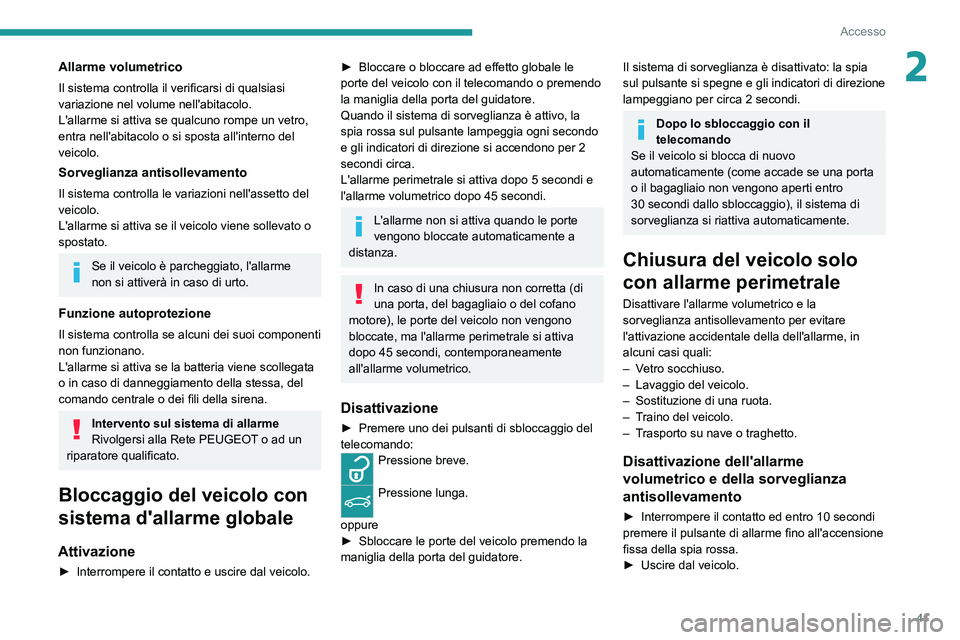 PEUGEOT 308 2022 Manuale duso (in Italian) 41
Accesso
2Allarme volumetrico
Il sistema controlla il verificarsi di qualsiasi
variazione nel volume nell'abitacolo.
L'allarme si attiva se qualcuno rompe un vetro,
entra nell'abitacol PEUGEOT 308 2022 Manuale duso (in Italian) 41
Accesso
2Allarme volumetrico
Il sistema controlla il verificarsi di qualsiasi
variazione nel volume nell'abitacolo.
L'allarme si attiva se qualcuno rompe un vetro,
entra nell'abitacol