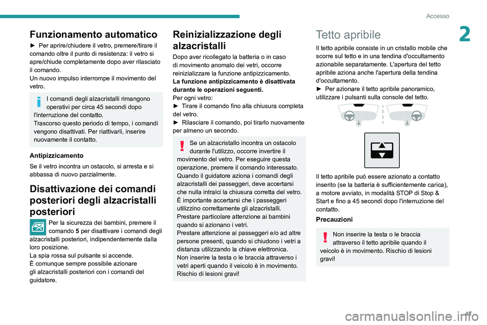 PEUGEOT 308 2022 Manuale duso (in Italian) 43
Accesso
2Funzionamento automatico
► Per aprire/chiudere il vetro, premere/tirare il
comando oltre il punto di resistenza: il vetro si
apre/chiude completamente dopo aver rilasciato
il comando. PEUGEOT 308 2022 Manuale duso (in Italian) 43
Accesso
2Funzionamento automatico
► Per aprire/chiudere il vetro, premere/tirare il
comando oltre il punto di resistenza: il vetro si
apre/chiude completamente dopo aver rilasciato
il comando.
