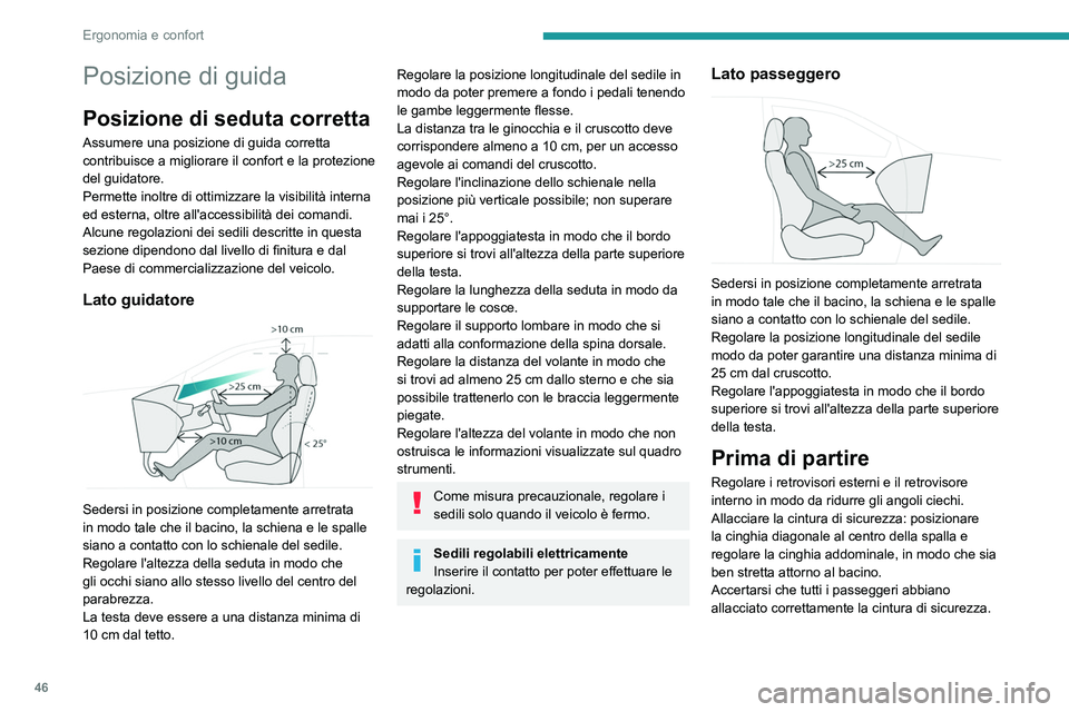 PEUGEOT 308 2022 Manuale duso (in Italian) 46
Ergonomia e confort
Posizione di guida
Posizione di seduta corretta
Assumere una posizione di guida corretta
contribuisce a migliorare il confort e la protezione
del guidatore.
Permette inoltre d PEUGEOT 308 2022 Manuale duso (in Italian) 46
Ergonomia e confort
Posizione di guida
Posizione di seduta corretta
Assumere una posizione di guida corretta
contribuisce a migliorare il confort e la protezione
del guidatore.
Permette inoltre d