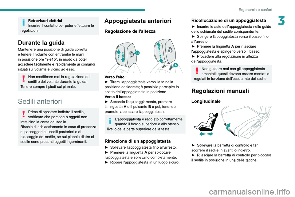 PEUGEOT 308 2022 Manuale duso (in Italian) 47
Ergonomia e confort
3Retrovisori elettrici
Inserire il contatto per poter effettuare le
regolazioni.
Durante la guida
Mantenere una posizione di guida corretta
e tenere il volante con entrambe le PEUGEOT 308 2022 Manuale duso (in Italian) 47
Ergonomia e confort
3Retrovisori elettrici
Inserire il contatto per poter effettuare le
regolazioni.
Durante la guida
Mantenere una posizione di guida corretta
e tenere il volante con entrambe le