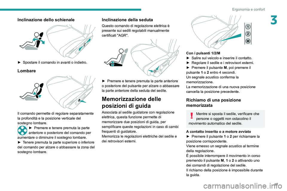 PEUGEOT 308 2022  Manuale duso (in Italian) 49
Ergonomia e confort
3Inclinazione dello schienale 
 
► Spostare il comando in avanti o indietro.
Lombare 
 
Il comando permette di regolare separatamente 
la profondità e la posizione verticale 