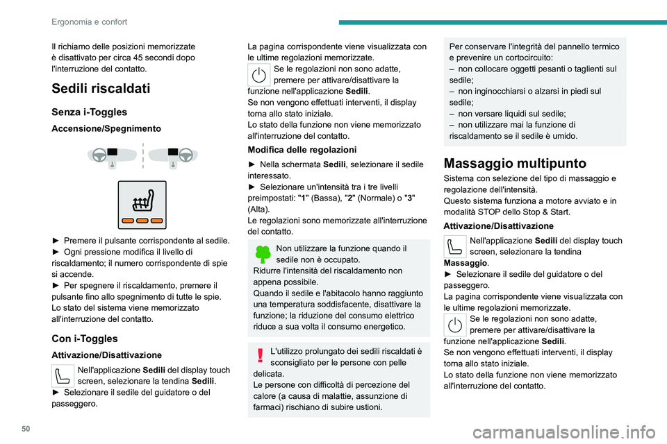 PEUGEOT 308 2022  Manuale duso (in Italian) 50
Ergonomia e confort
Il richiamo delle posizioni memorizzate 
è disattivato per circa 45 secondi dopo 
l'interruzione del contatto.
Sedili riscaldati
Senza i-Toggles
Accensione/Spegnimento 
 
 