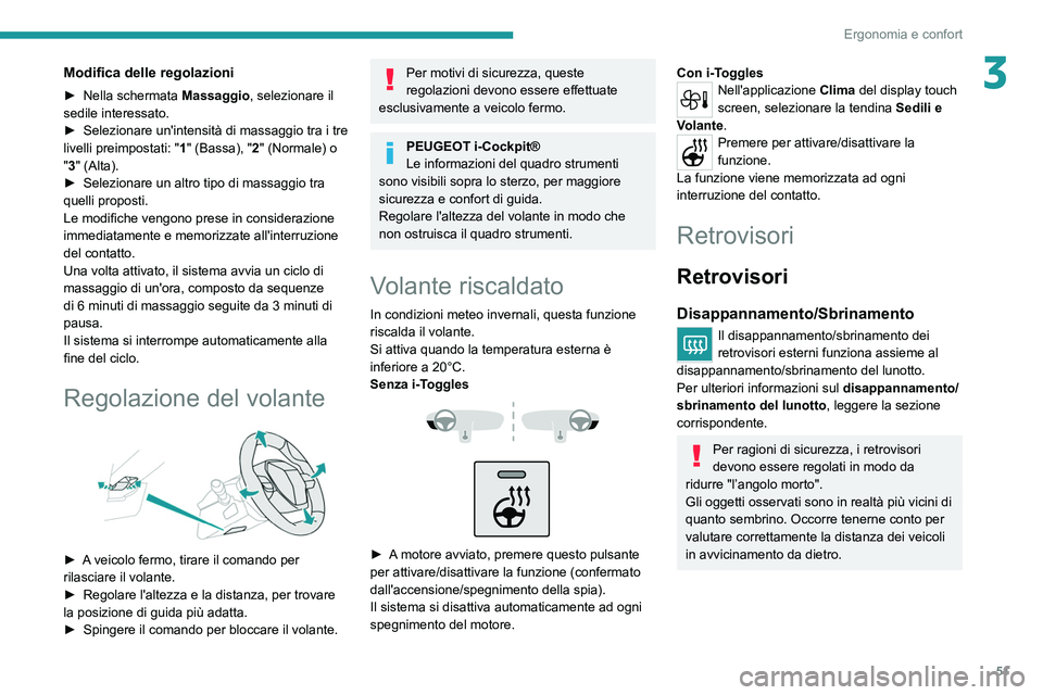 PEUGEOT 308 2022  Manuale duso (in Italian) 51
Ergonomia e confort
3Modifica delle regolazioni
► Nella schermata Massaggio , selezionare il 
sedile interessato.
►
 
Selezionare un'intensità di massaggio tra i tre 
livelli preimpostati: