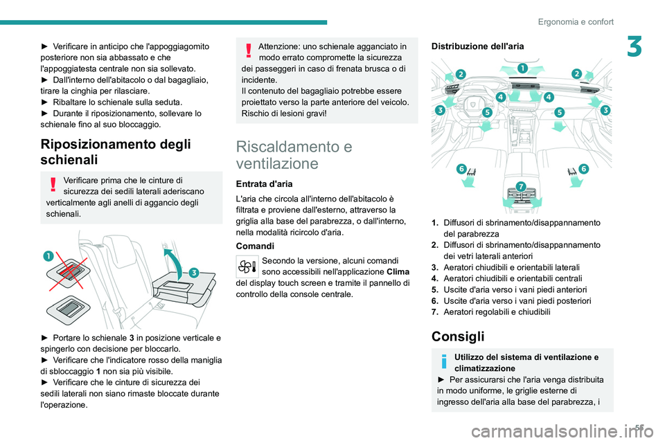 PEUGEOT 308 2022  Manuale duso (in Italian) 55
Ergonomia e confort
3► Verificare in anticipo che l'appoggiagomito 
posteriore non sia abbassato e che 
l'appoggiatesta centrale non sia sollevato.
► 
Dall'interno dell'abitacol