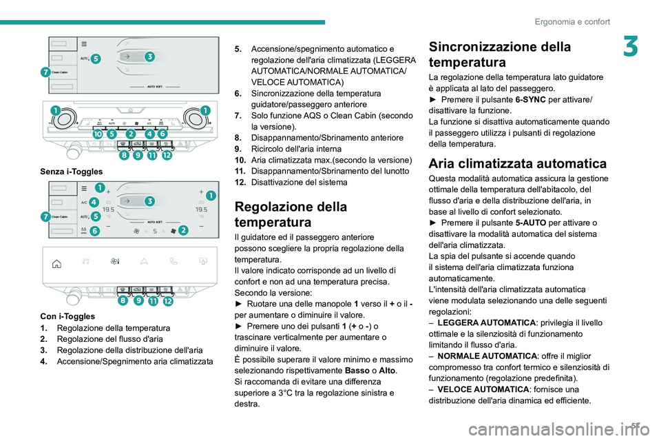 PEUGEOT 308 2022  Manuale duso (in Italian) 57
Ergonomia e confort
3
 
 
 
Senza i-Toggles 
 
 
 
Con i-Toggles
1. Regolazione della temperatura
2. Regolazione del flusso d'aria
3. Regolazione della distribuzione dell'aria
4. Accensione