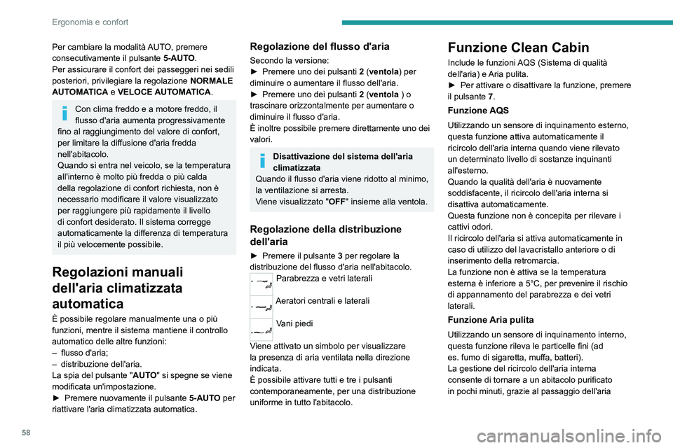 PEUGEOT 308 2022  Manuale duso (in Italian) 58
Ergonomia e confort
Per cambiare la modalità AUTO, premere 
consecutivamente il pulsante 5-AUTO.
Per assicurare il confort dei passeggeri nei sedili 
posteriori, privilegiare la regolazione  NORMA