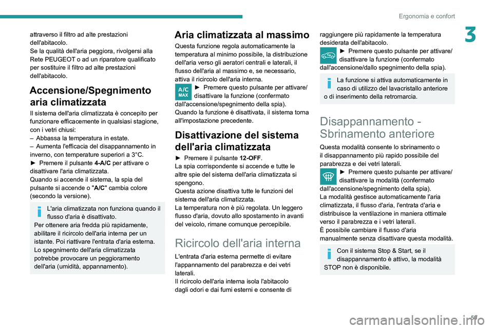 PEUGEOT 308 2022 Manuale duso (in Italian) 59
Ergonomia e confort
3attraverso il filtro ad alte prestazioni
dell'abitacolo.
Se la qualità dell'aria peggiora, rivolgersi alla
Rete PEUGEOT o ad un riparatore qualificato
per sostituir PEUGEOT 308 2022 Manuale duso (in Italian) 59
Ergonomia e confort
3attraverso il filtro ad alte prestazioni
dell'abitacolo.
Se la qualità dell'aria peggiora, rivolgersi alla
Rete PEUGEOT o ad un riparatore qualificato
per sostituir