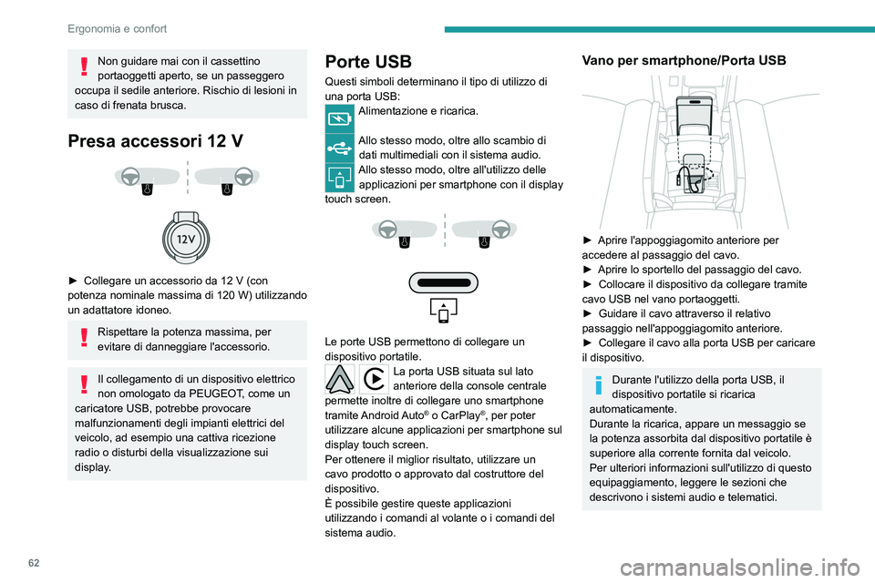 PEUGEOT 308 2022 Manuale duso (in Italian) 62
Ergonomia e confort
Non guidare mai con il cassettino
portaoggetti aperto, se un passeggero
occupa il sedile anteriore. Rischio di lesioni in
caso di frenata brusca.
Presa accessori 12 V
PEUGEOT 308 2022 Manuale duso (in Italian) 62
Ergonomia e confort
Non guidare mai con il cassettino
portaoggetti aperto, se un passeggero
occupa il sedile anteriore. Rischio di lesioni in
caso di frenata brusca.
Presa accessori 12 V