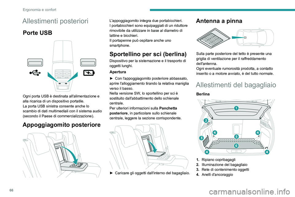 PEUGEOT 308 2022 Manuale duso (in Italian) 66
Ergonomia e confort
Allestimenti posteriori
Porte USB
Ogni porta USB è destinata all'alimentazione e
alla ricarica di un dispositivo portatile.
La porta USB sinistra consente anche lo
sca PEUGEOT 308 2022 Manuale duso (in Italian) 66
Ergonomia e confort
Allestimenti posteriori
Porte USB
Ogni porta USB è destinata all'alimentazione e
alla ricarica di un dispositivo portatile.
La porta USB sinistra consente anche lo
sca