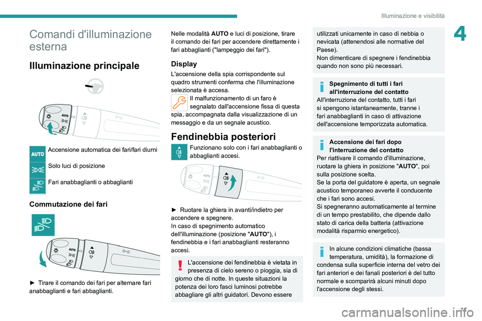 PEUGEOT 308 2022 Manuale duso (in Italian) 71
Illuminazione e visibilitÃ
4Comandi d'illuminazione
esterna
Illuminazione principale
Accensione automatica dei fari/fari diurni
Solo luci di posizione
Fari anabbaglianti o abbagliant PEUGEOT 308 2022 Manuale duso (in Italian) 71
Illuminazione e visibilitÃ
4Comandi d'illuminazione
esterna
Illuminazione principale
Accensione automatica dei fari/fari diurni
Solo luci di posizione
Fari anabbaglianti o abbagliant