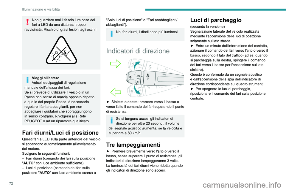 PEUGEOT 308 2022 Manuale duso (in Italian) 72
Illuminazione e visibilitÃ
Non guardare mai il fascio luminoso dei
fari a LED da una distanza troppo
ravvicinata. Rischio di gravi lesioni agli occhi!
Viaggi all'estero
Veicoli equipaggi PEUGEOT 308 2022 Manuale duso (in Italian) 72
Illuminazione e visibilitÃ
Non guardare mai il fascio luminoso dei
fari a LED da una distanza troppo
ravvicinata. Rischio di gravi lesioni agli occhi!
Viaggi all'estero
Veicoli equipaggi