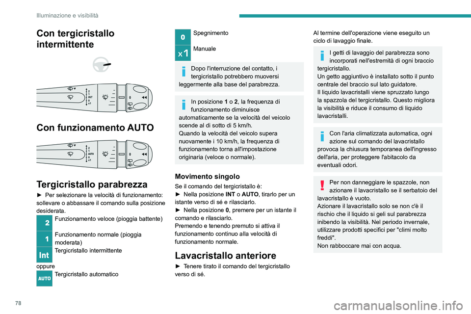 PEUGEOT 308 2022 Manuale duso (in Italian) 78
Illuminazione e visibilitÃ
Con tergicristallo
intermittente
Con funzionamento AUTO
Tergicristallo parabrezza
► Per selezionare la velocità di funzionamento:
sollevare o abbassa re PEUGEOT 308 2022 Manuale duso (in Italian) 78
Illuminazione e visibilitÃ
Con tergicristallo
intermittente
Con funzionamento AUTO
Tergicristallo parabrezza
► Per selezionare la velocità di funzionamento:
sollevare o abbassa re
