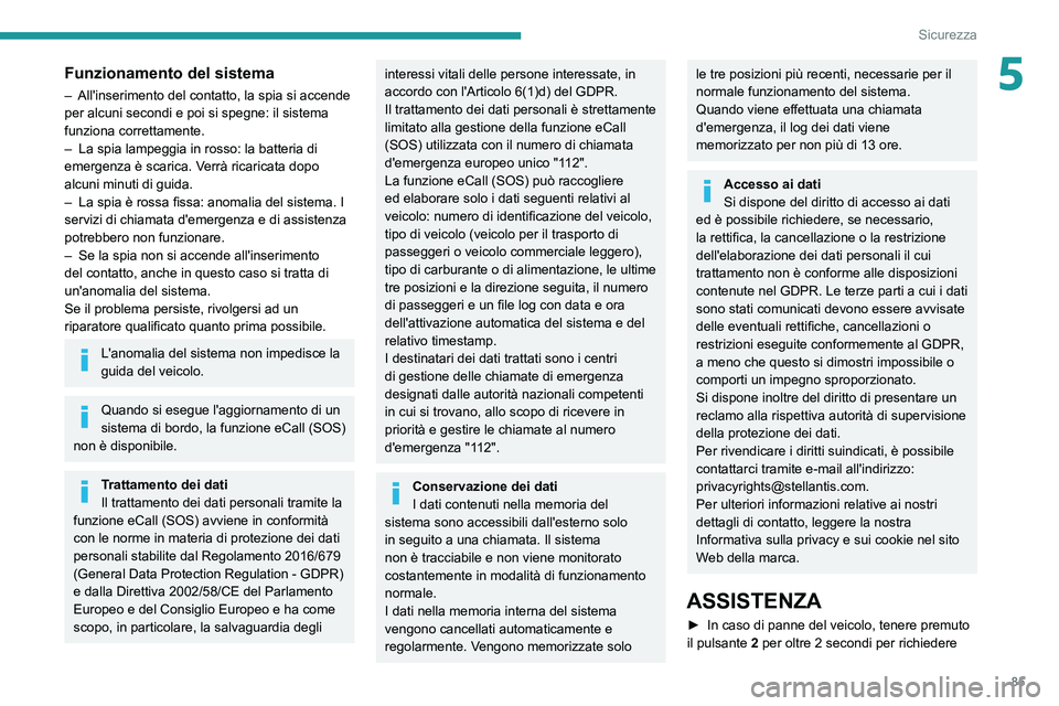 PEUGEOT 308 2022 Manuale duso (in Italian) 85
Sicurezza
5Funzionamento del sistema
– All'inserimento del contatto, la spia si accende
per alcuni secondi e poi si spegne: il sistema
funziona correttamente.
–
La spia lampeggia in ros PEUGEOT 308 2022 Manuale duso (in Italian) 85
Sicurezza
5Funzionamento del sistema
– All'inserimento del contatto, la spia si accende
per alcuni secondi e poi si spegne: il sistema
funziona correttamente.
–
La spia lampeggia in ros
