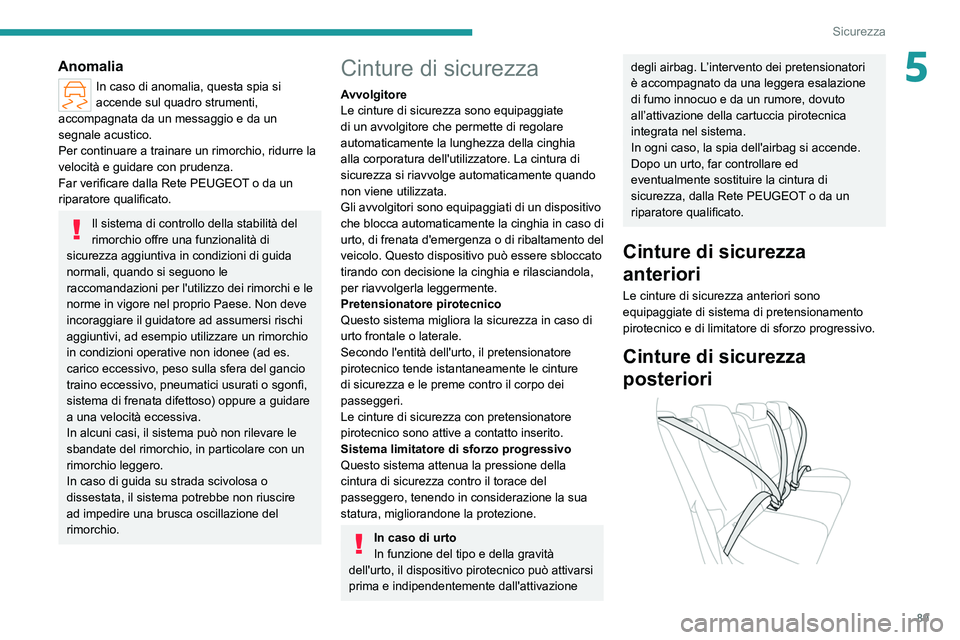 PEUGEOT 308 2022 Manuale duso (in Italian) 89
Sicurezza
5Anomalia
In caso di anomalia, questa spia si
accende sul quadro strumenti,
accompagnata da un messaggio e da un
segnale acustico.
Per continuare a trainare un rimorchio, ridurre la
v PEUGEOT 308 2022 Manuale duso (in Italian) 89
Sicurezza
5Anomalia
In caso di anomalia, questa spia si
accende sul quadro strumenti,
accompagnata da un messaggio e da un
segnale acustico.
Per continuare a trainare un rimorchio, ridurre la
v