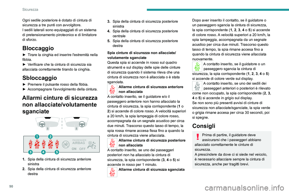 PEUGEOT 308 2022 Manuale duso (in Italian) 90
Sicurezza
Ogni sedile posteriore è dotato di cintura di
sicurezza a tre punti con avvolgitore.
I sedili laterali sono equipaggiati di un sistema
di pretensionamento pirotecnico e di limitatore
PEUGEOT 308 2022 Manuale duso (in Italian) 90
Sicurezza
Ogni sedile posteriore è dotato di cintura di
sicurezza a tre punti con avvolgitore.
I sedili laterali sono equipaggiati di un sistema
di pretensionamento pirotecnico e di limitatore
