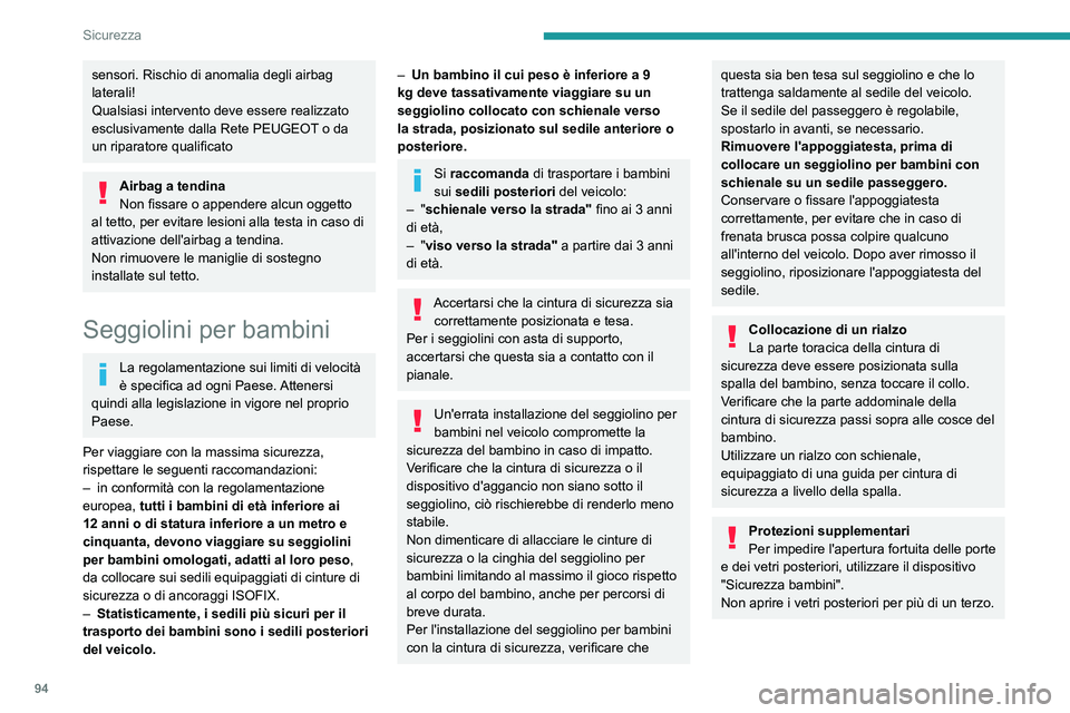 PEUGEOT 308 2022 Manuale duso (in Italian) 94
Sicurezza
sensori. Rischio di anomalia degli airbag
laterali!
Qualsiasi intervento deve essere realizzato
esclusivamente dalla Rete PEUGEOT o da
un riparatore qualificato
Airbag a tendina
Non fi PEUGEOT 308 2022 Manuale duso (in Italian) 94
Sicurezza
sensori. Rischio di anomalia degli airbag
laterali!
Qualsiasi intervento deve essere realizzato
esclusivamente dalla Rete PEUGEOT o da
un riparatore qualificato
Airbag a tendina
Non fi