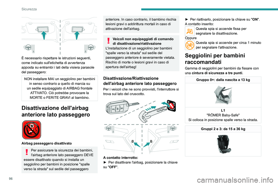 PEUGEOT 308 2022 Manuale duso (in Italian) 96
Sicurezza
È necessario rispettare le istruzioni seguenti,
come indicato sull'etichetta di avvertenza
apposta su entrambi i lati della visiera parasole
del passeggero:
NON installare MAI u PEUGEOT 308 2022 Manuale duso (in Italian) 96
Sicurezza
È necessario rispettare le istruzioni seguenti,
come indicato sull'etichetta di avvertenza
apposta su entrambi i lati della visiera parasole
del passeggero:
NON installare MAI u