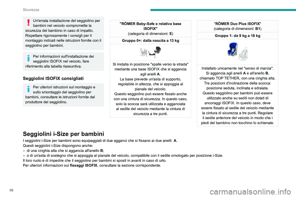 PEUGEOT 308 2022 Manuale duso (in Italian) 98
Sicurezza
Un'errata installazione del seggiolino per
bambini nel veicolo compromette la
sicurezza del bambino in caso di impatto.
Rispettare rigorosamente i consigli per il
montaggio indicat PEUGEOT 308 2022 Manuale duso (in Italian) 98
Sicurezza
Un'errata installazione del seggiolino per
bambini nel veicolo compromette la
sicurezza del bambino in caso di impatto.
Rispettare rigorosamente i consigli per il
montaggio indicat