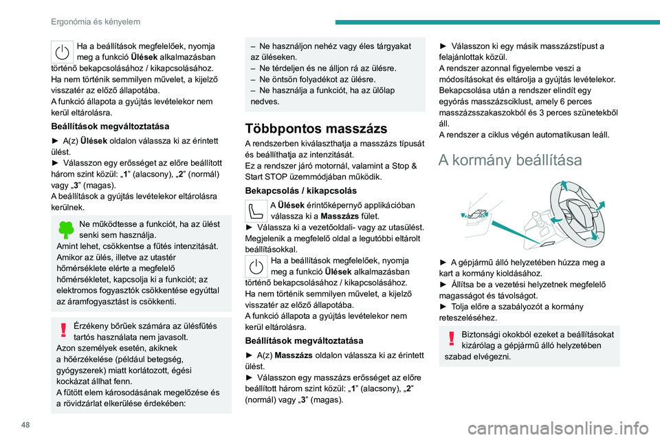 PEUGEOT 308 2022 Kezelési útmutató (in Hungarian) 48
Ergonómia és kényelem
Ha a beállítások megfelelőek, nyomja
meg a funkció Ülések alkalmazásban
történő bekapcsolásához / kikapcsolásához.
Ha nem történik semmilyen művelet, a PEUGEOT 308 2022 Kezelési útmutató (in Hungarian) 48
Ergonómia és kényelem
Ha a beállítások megfelelőek, nyomja
meg a funkció Ülések alkalmazásban
történő bekapcsolásához / kikapcsolásához.
Ha nem történik semmilyen művelet, a