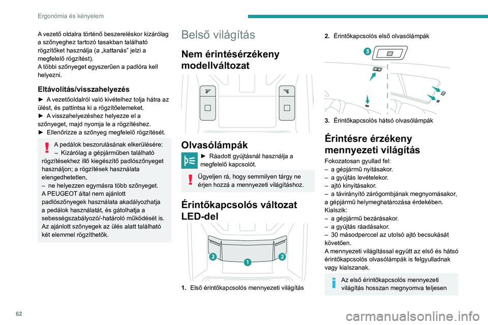 PEUGEOT 308 2022 Kezelési útmutató (in Hungarian) 62
Ergonómia és kényelem
A vezető oldalra történő beszereléskor kizárólag
a szőnyeghez tartozó tasakban található
rögzítőket használja (a „kattanás” jelzi a
megfelelő rögz PEUGEOT 308 2022 Kezelési útmutató (in Hungarian) 62
Ergonómia és kényelem
A vezető oldalra történő beszereléskor kizárólag
a szőnyeghez tartozó tasakban található
rögzítőket használja (a „kattanás” jelzi a
megfelelő rögz
