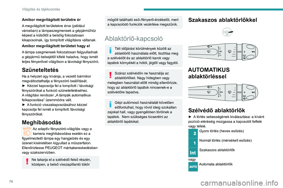 PEUGEOT 308 2022 Kezelési útmutató (in Hungarian) 74
Világítás és tájékozódás
Amikor megvilágított területre ér
A megvilágított területekre érve (például
városban) a lámpaszegmensek a gépjárműhöz
képest a külsőtől a bels PEUGEOT 308 2022 Kezelési útmutató (in Hungarian) 74
Világítás és tájékozódás
Amikor megvilágított területre ér
A megvilágított területekre érve (például
városban) a lámpaszegmensek a gépjárműhöz
képest a külsőtől a bels