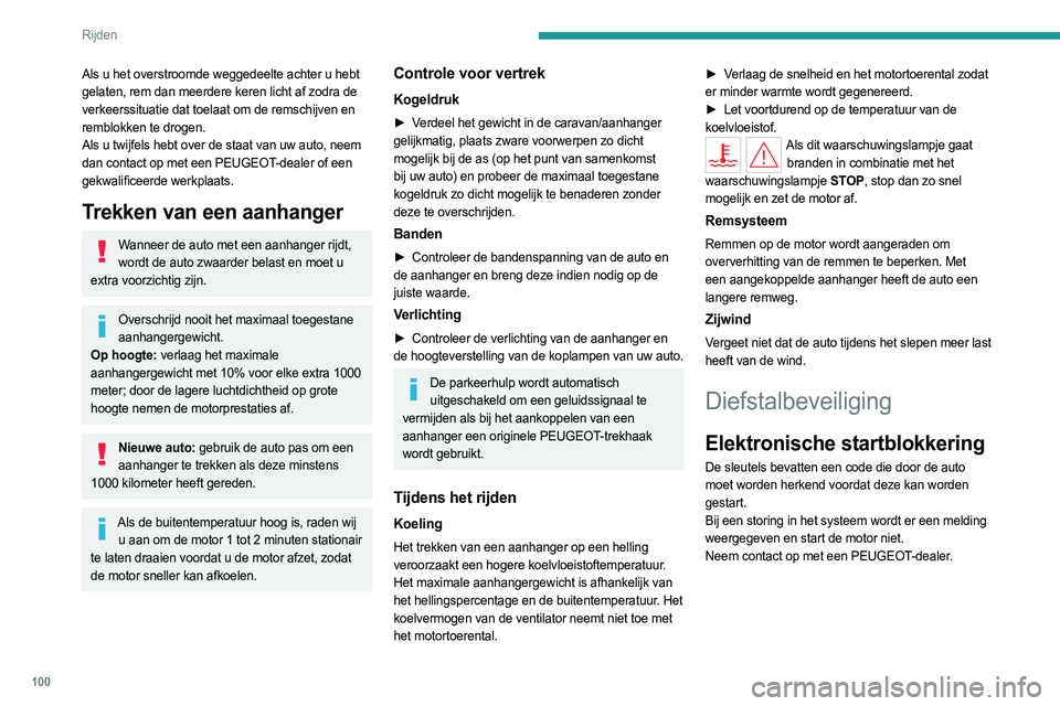 PEUGEOT 308 2022  Instructieboekje (in Dutch) 100
Rijden
Starten / afzetten van de 
motor met de sleutel
Contactslot 
 
Het contactslot heeft 3 standen:
1. StopSleutel in het contactslot steken en uit het 
contactslot verwijderen, stuurslot vergr