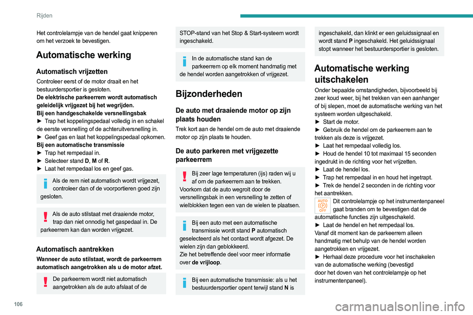 PEUGEOT 308 2022  Instructieboekje (in Dutch) 106
Rijden
Noodremfunctie
Als de auto niet goed afremt met het rempedaal of 
in uitzonderlijke omstandigheden (bijvoorbeeld als 
de bestuurder onwel wordt of bij het geven van rijles 
(indien toegesta