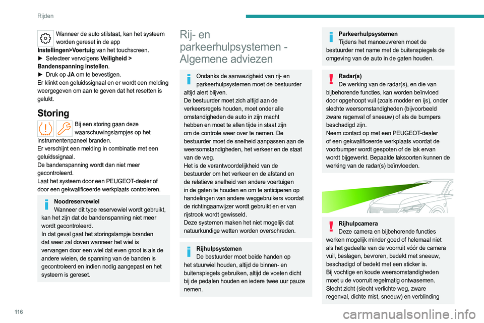PEUGEOT 308 2022  Instructieboekje (in Dutch) 11 6
Rijden
(koplampen van tegenliggers, laagstaande 
zon, reflecties op nat wegdek, uitrijden van een 
tunnel, snelle overgangen tussen schaduw en 
licht) kunnen ook de detectieprestaties negatief 
b