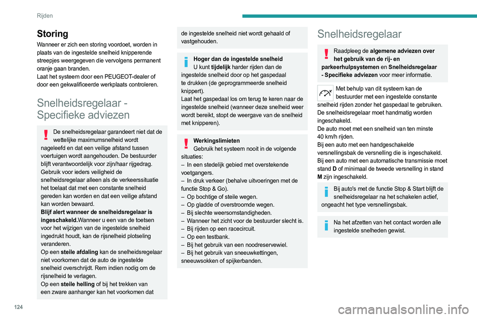 PEUGEOT 308 2022  Instructieboekje (in Dutch) 124
Rijden
Stuurkolomschakelaars 
 
 
 
1. Selectie snelheidsregelaar
2. Laatst opgeslagen snelheid snelheidsregelaar 
inschakelen/onderbreken
3. Ingestelde snelheid verhogen/verlagen (als 
snelheidsr