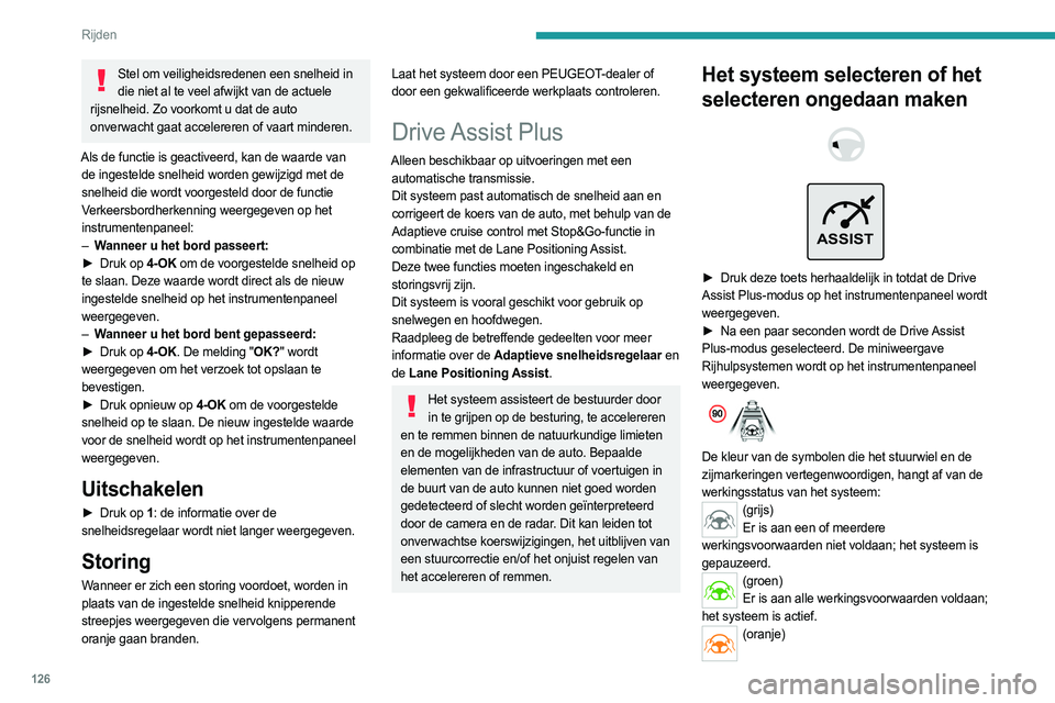 PEUGEOT 308 2022  Instructieboekje (in Dutch) 126
Rijden
Storing in het systeem.
► Druk deze toets weer herhaaldelijk in totdat 
de  OFF-modus op het instrumentenpaneel wordt 
weergegeven. 
►  Na een paar seconden wordt de selectie van de 
Dr